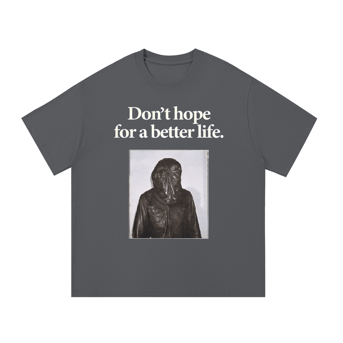 DON"T HOPE FOR A BETTER LIFE