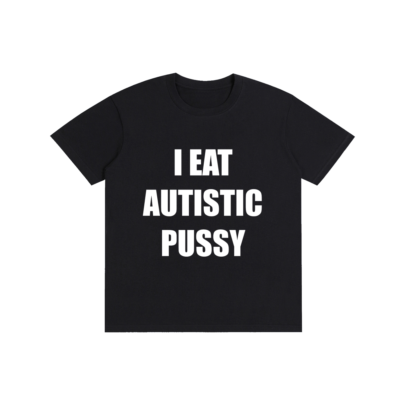 I EAT AUTISTIC PUSSY