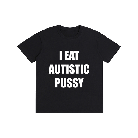 I EAT AUTISTIC PUSSY