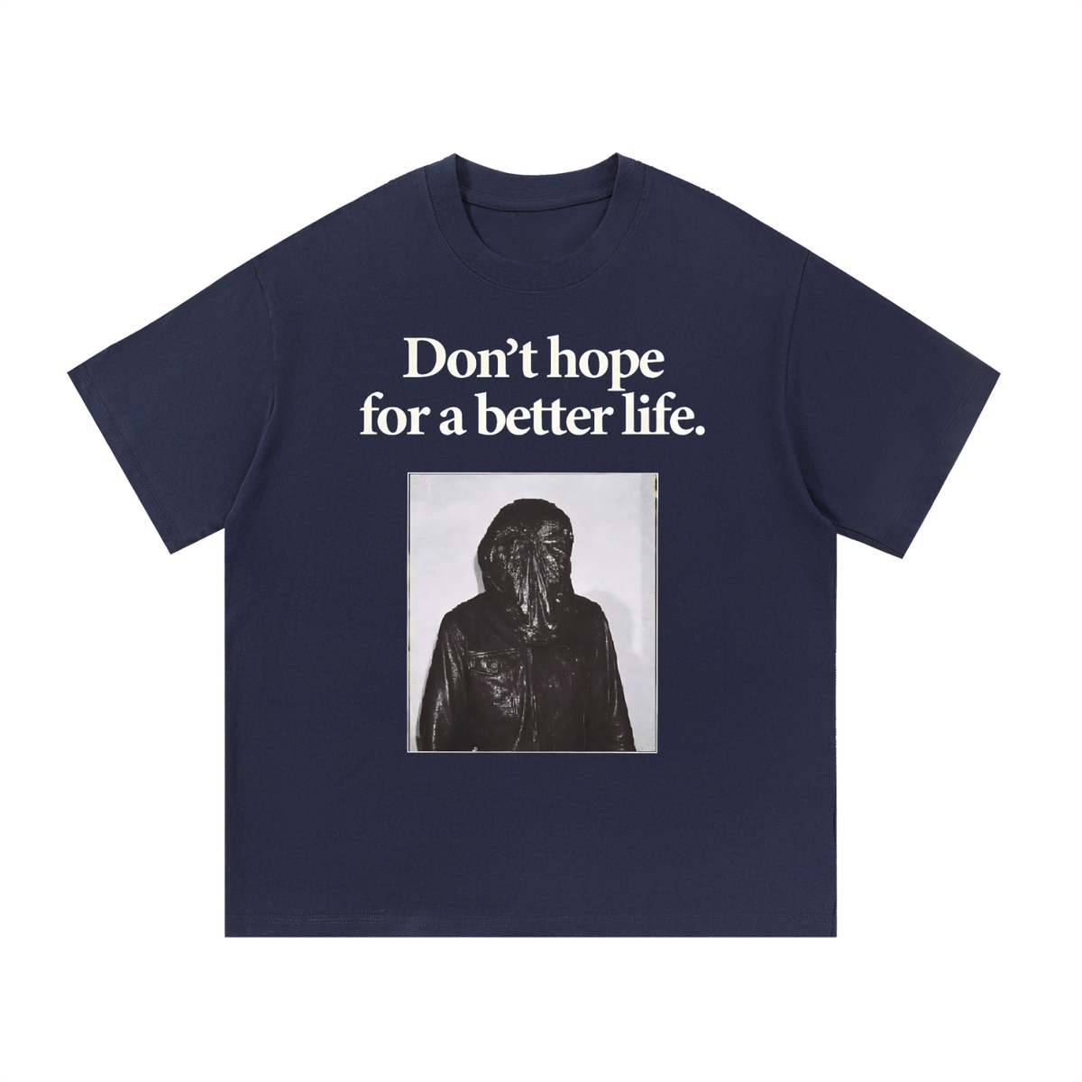 DON"T HOPE FOR A BETTER LIFE
