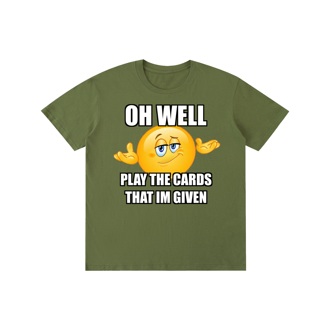 OH WELL PLAY THE CARDS I'M GIVEN