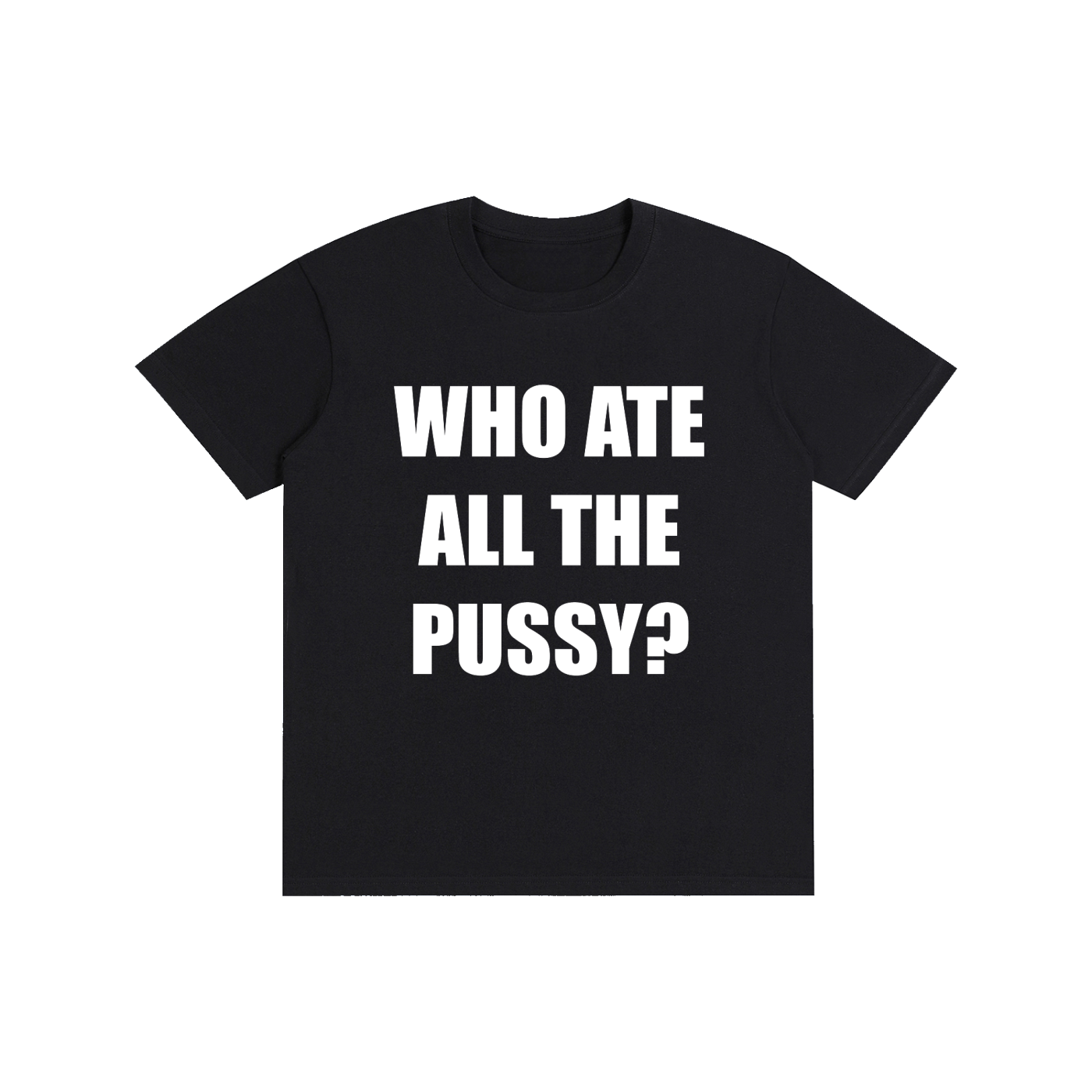 WHO ATE ALL THE PUSSY